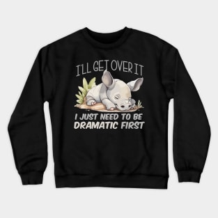 I just need to be dramatic - Lazy Rhino Crewneck Sweatshirt